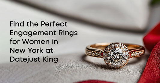 Find the Perfect Engagement Rings for Women in New York at Datejust King